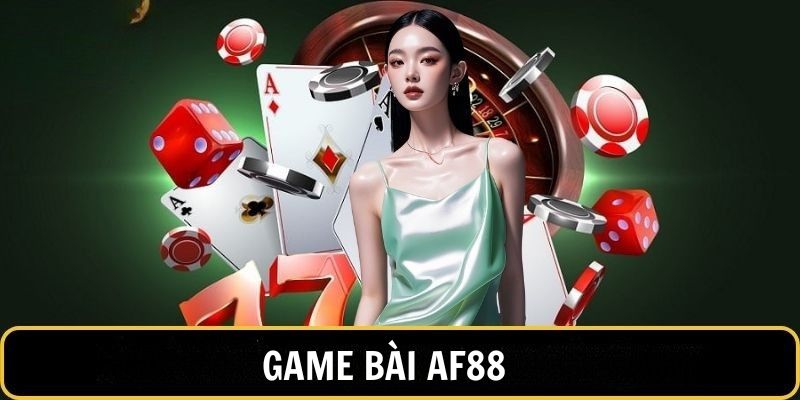 Những tựa game có trong sảnh cược game bài AF88
